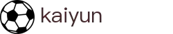 开云中文官方网站首页 - kaiyun官方中文通道